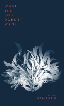 'What the Soul Doesn't Want', the newest book of poetry from UVic professor emeritus Lorna Crozier, provides a delicate and delightful balance in its content. Photo provided by FreeHand Books