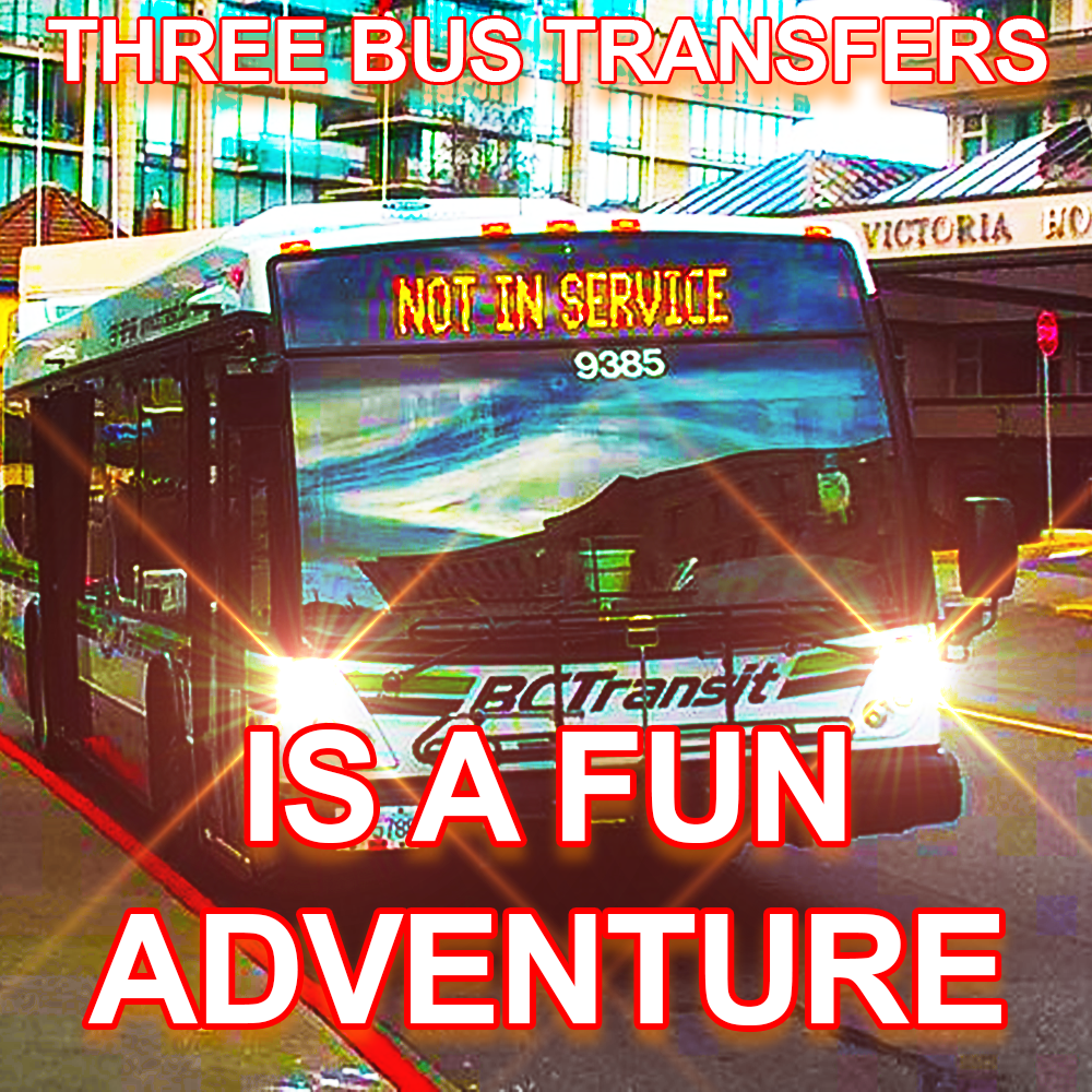 Over-saturated image of a BC Transit bus reading "three bus transfers is a fun adventure". Graphic by Sie Douglas-Fish.